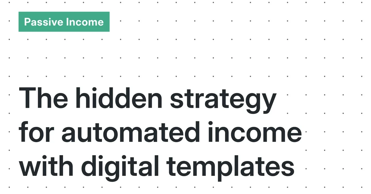 Automated Digital Template Systems: A Realistic Guide to Building Sustainable Passive Income