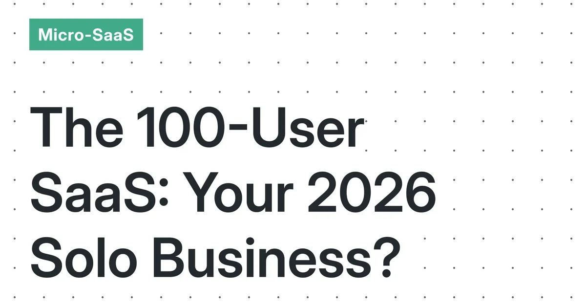 The 100-User Micro-SaaS: Is a Fully Automated, Single-Person Business Financially Viable in 2026?