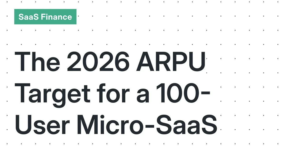 The 2026 ARPU Target: How Much Must Your 100-User Micro-SaaS Earn Per Customer to Replace Your Salary?