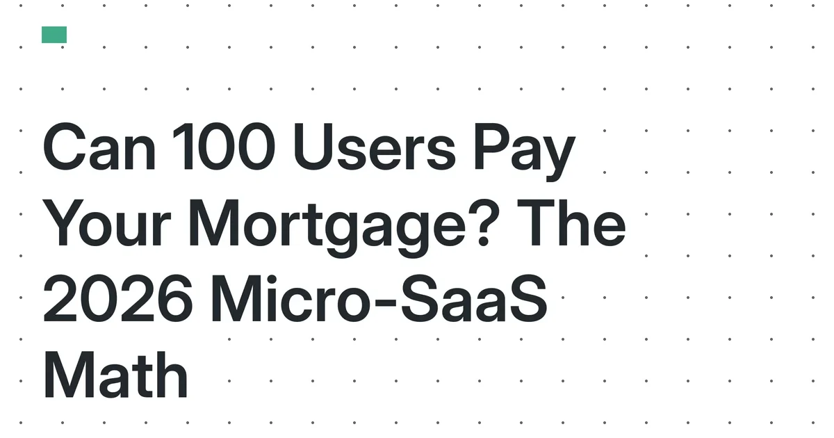 The 2026 Family Micro-SaaS: Can 100 Users Cover a Mortgage and Family Expenses for a Solo Founder?