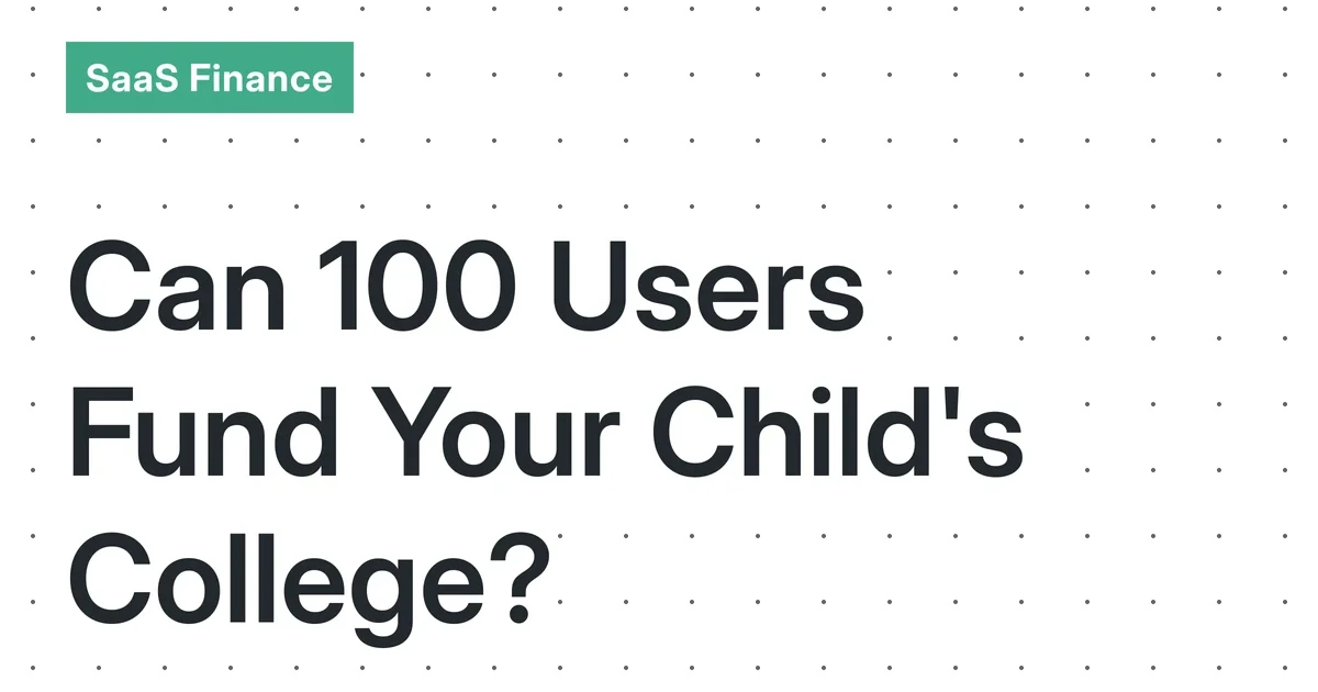 The 2026 Micro-SaaS College Fund: Can 100 Users Pay for Your Child’s 529 Plan as a Solo Founder?