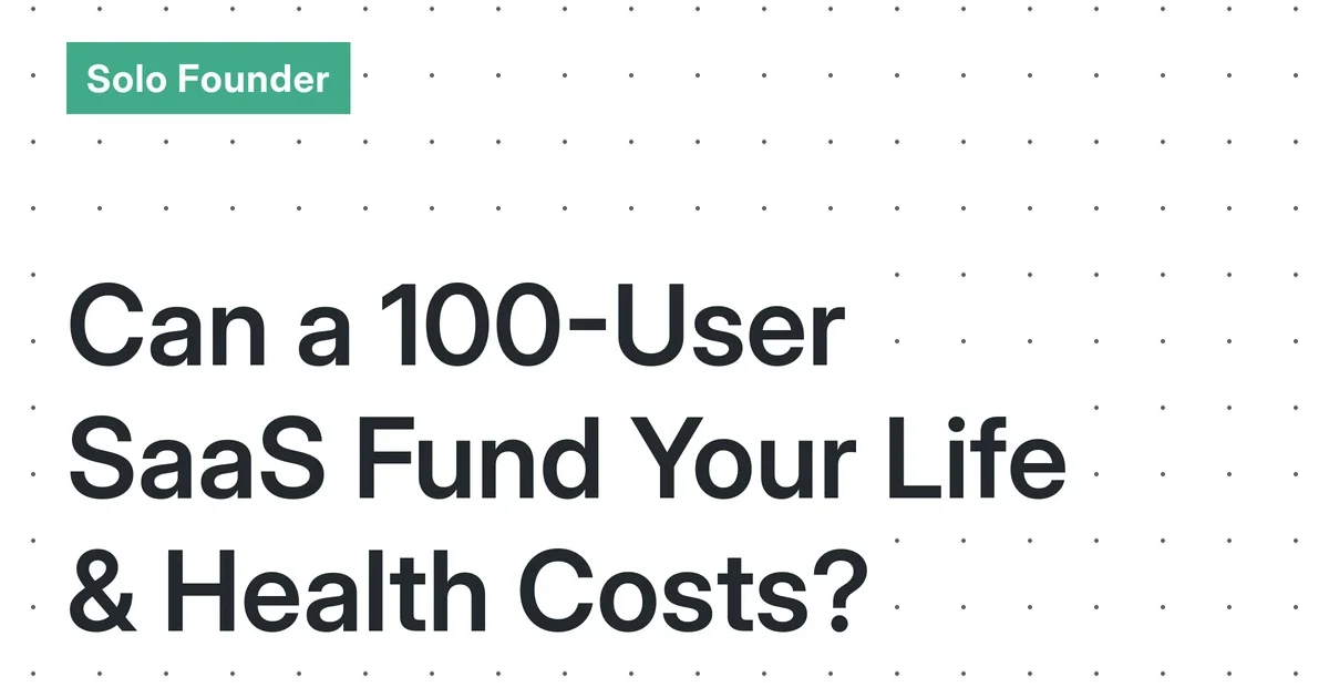 The 2026 Financial Math: Can a 100-User Micro-SaaS Support a Solo Founder with a Chronic Health Condition?