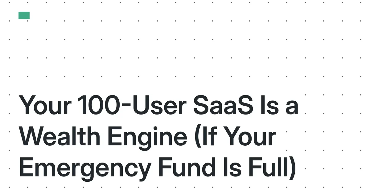 The 2026 Wealth-Builder Micro-SaaS: How a 100-User Business Accelerates Financial Goals When Your Emergency Fund Is Already Full